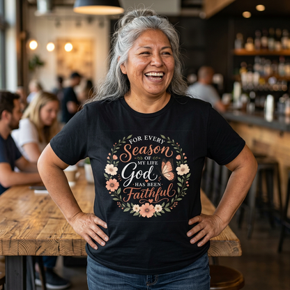 Inspirational Christian Shirt for Women – For Every Season of My Life You Have Been Faithful Floral and Butterflies Faith Graphic Tee