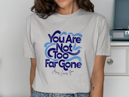 Grey t-shirt with "You Are Not Too Far Gone Jesus Loves You" text.