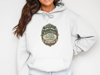 White hoodie with "Jesus Christ is the same yesterday and today and forever" text.