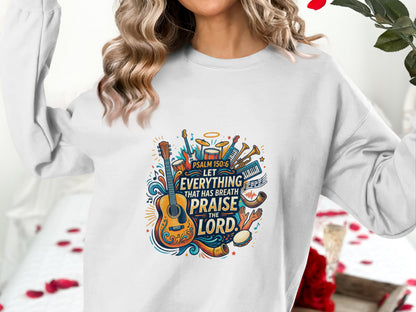 Sweatshirt with musical instruments and "Psalm 150:6 Let everything that has breath praise the Lord."