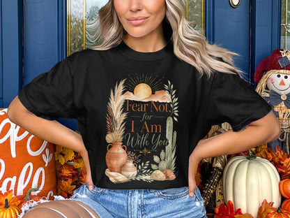 Black t-shirt with "Fear Not, for I Am With You" text and desert flora design.
