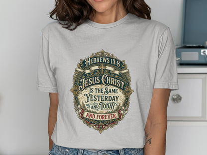 T-shirt with Hebrews 13:8 scripture about Jesus Christ being the same yesterday, today, and forever.