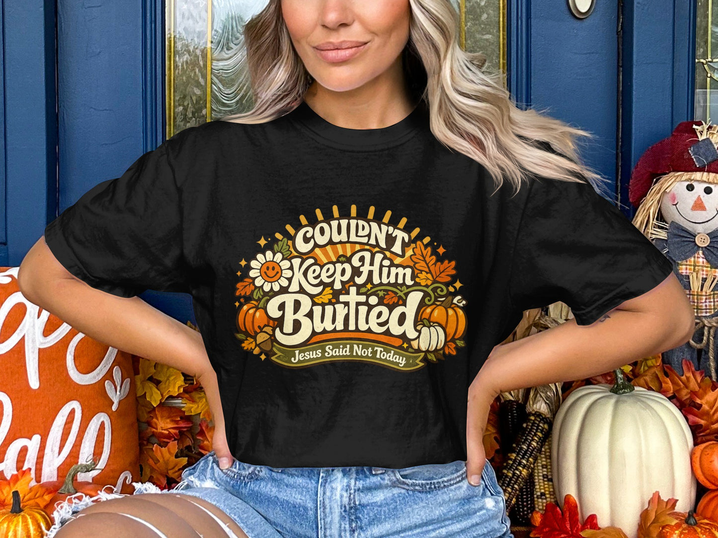 Black t-shirt with "Couldn't Keep Him Buried" and "Jesus Said Not Today" design.