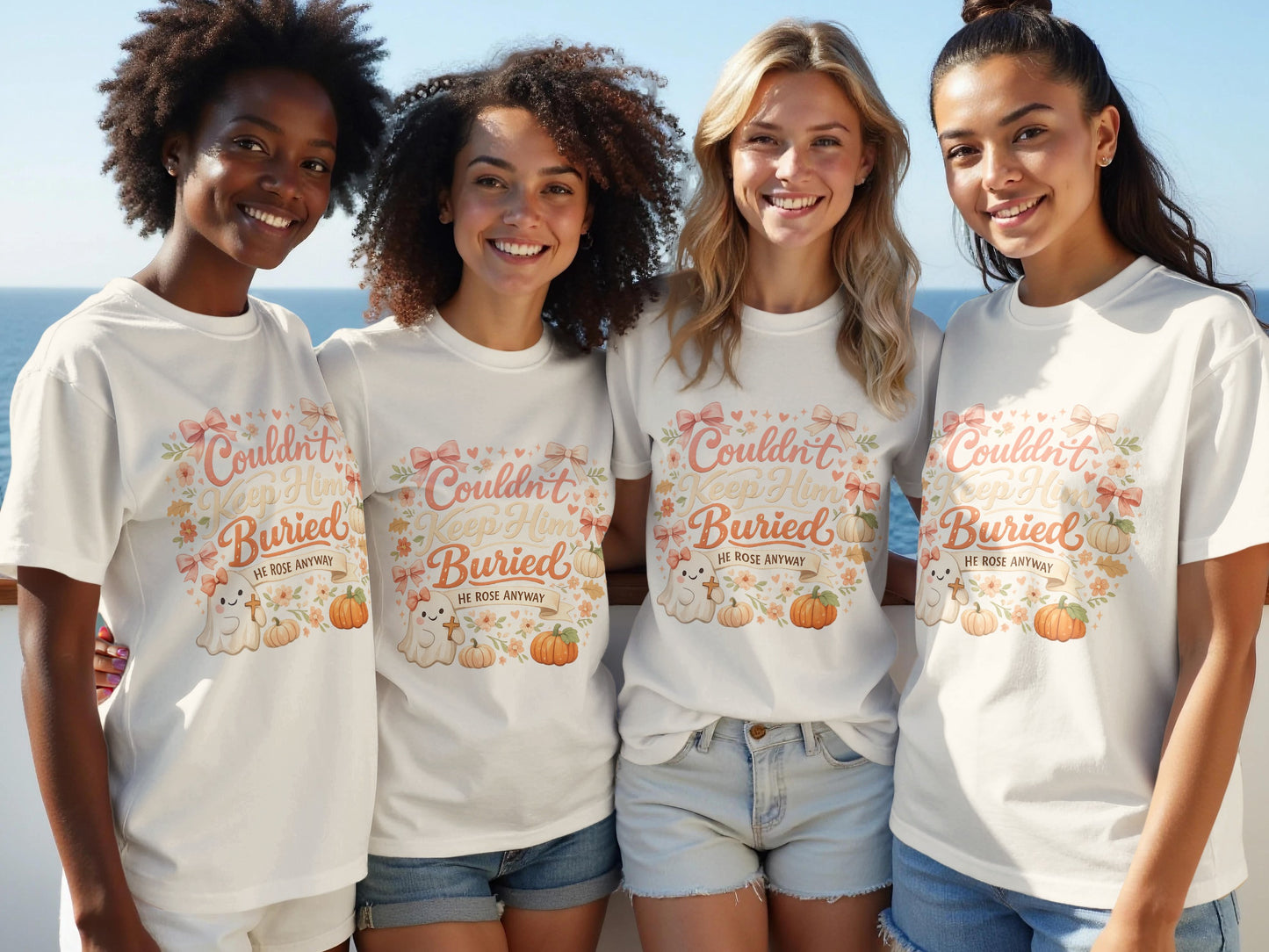Four women smile wearing white t-shirts with "Couldn't Keep Him Buried HE ROSE ANYWAY" text.