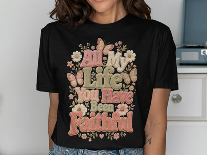 Black t-shirt with "All My Life You Have Been Faithful" text and floral butterfly design.