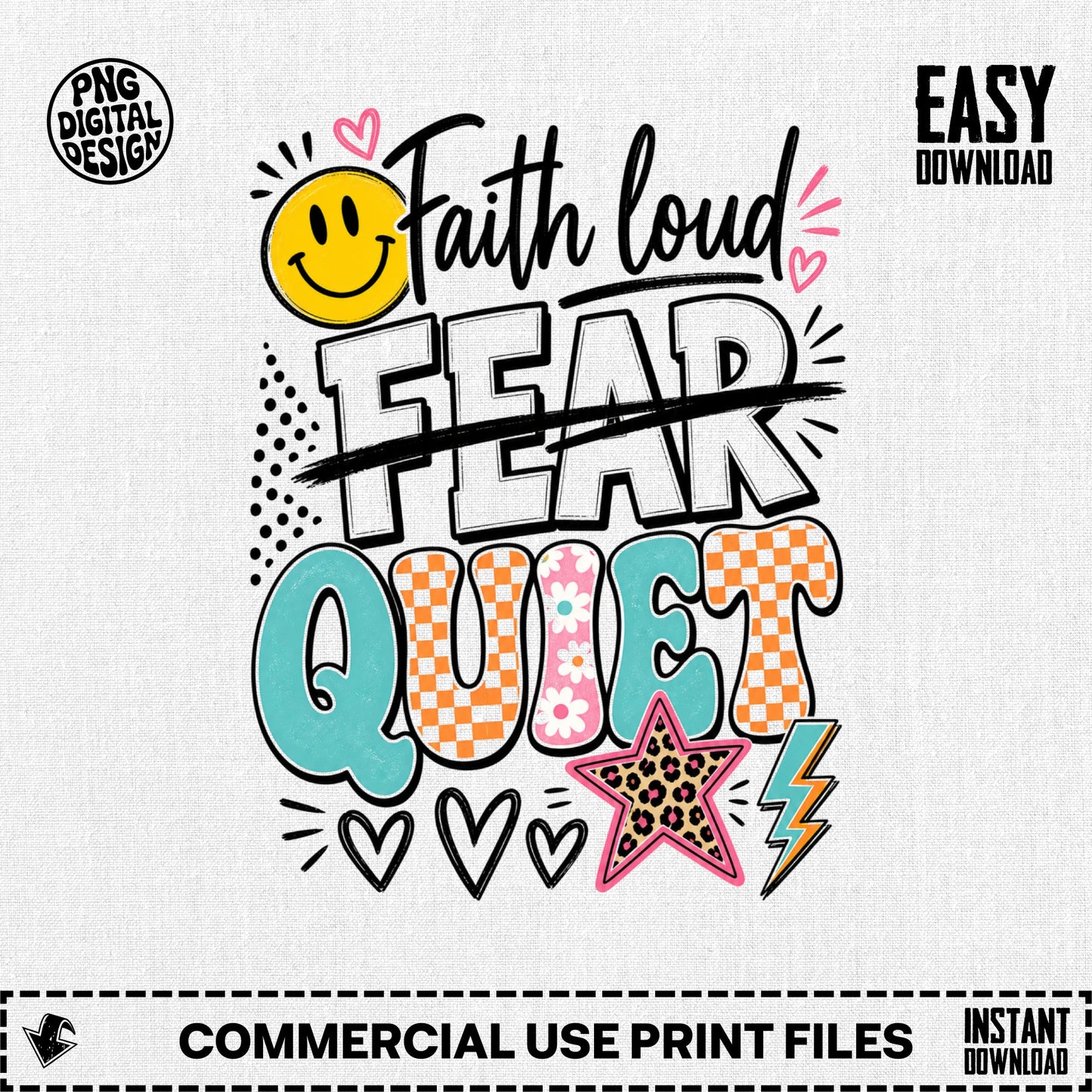 Faith loud, fear quiet graphic with smiley, hearts, and star design.