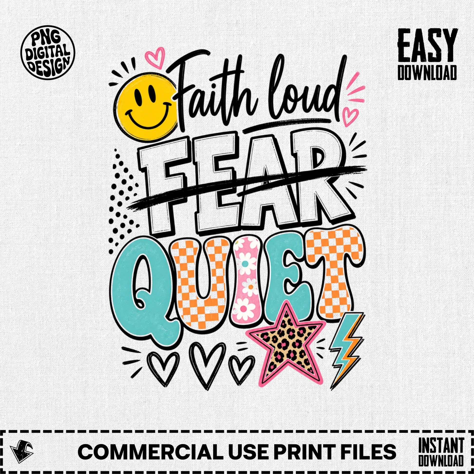 Faith loud, fear quiet graphic with smiley, hearts, and star design.