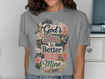 God's Plan Is Better Than Mine text with floral and hummingbird accents on t-shirt.
