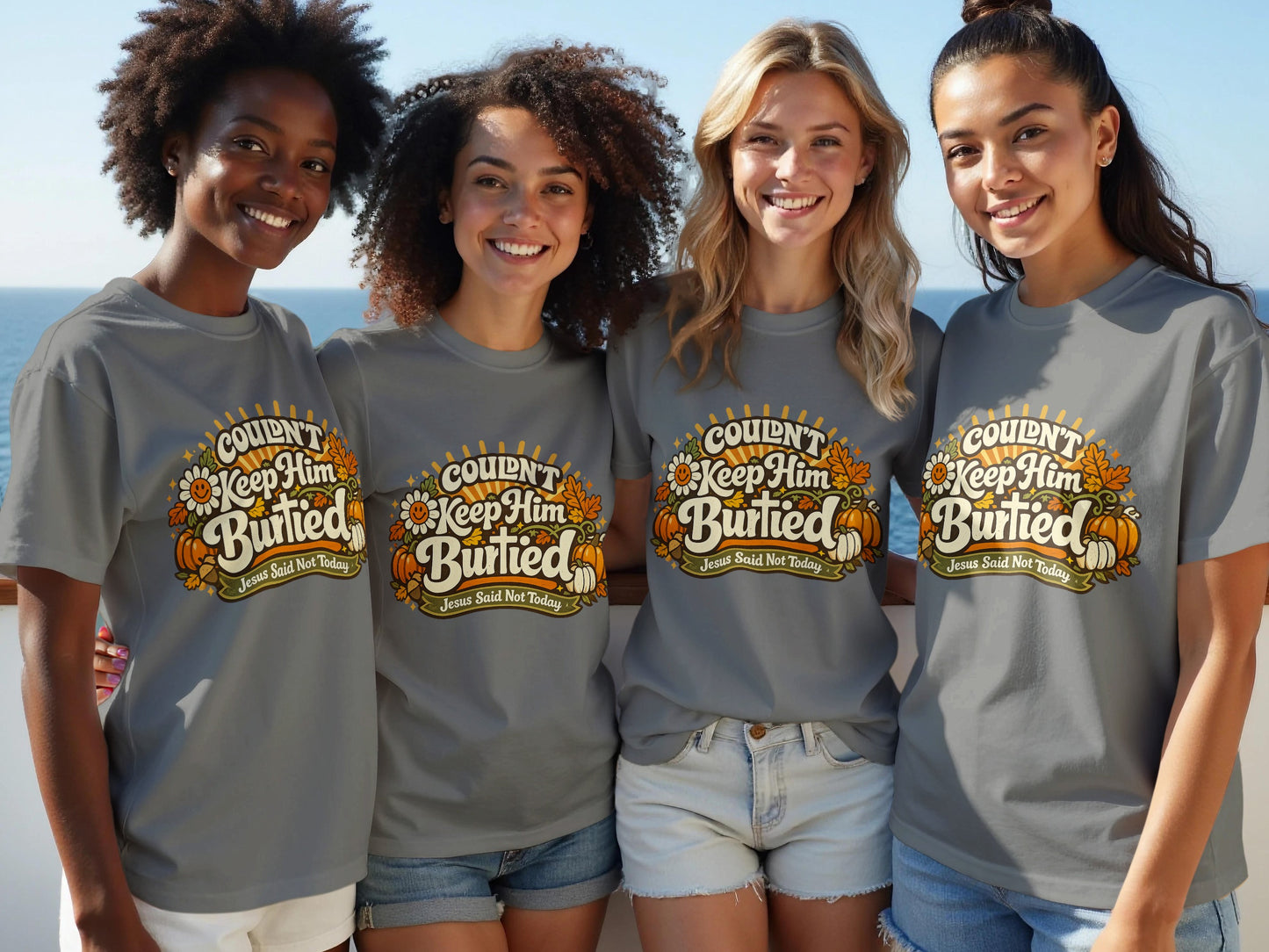 Four women wear grey t-shirts with "Couldn't Keep Him Burtied Jesus Said Not Today" text.