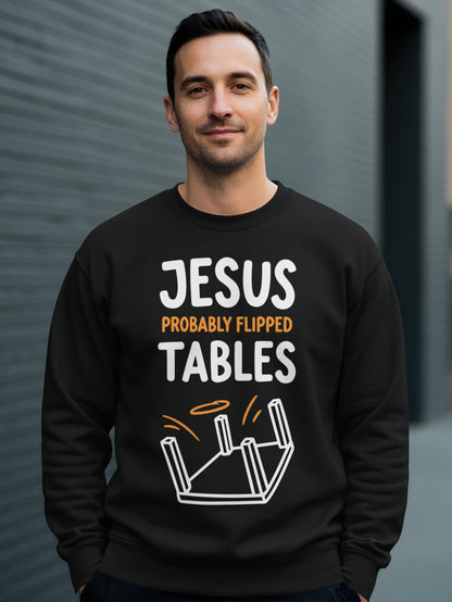 Black sweatshirt with "JESUS PROBABLY FLIPPED TABLES" text and graphic.