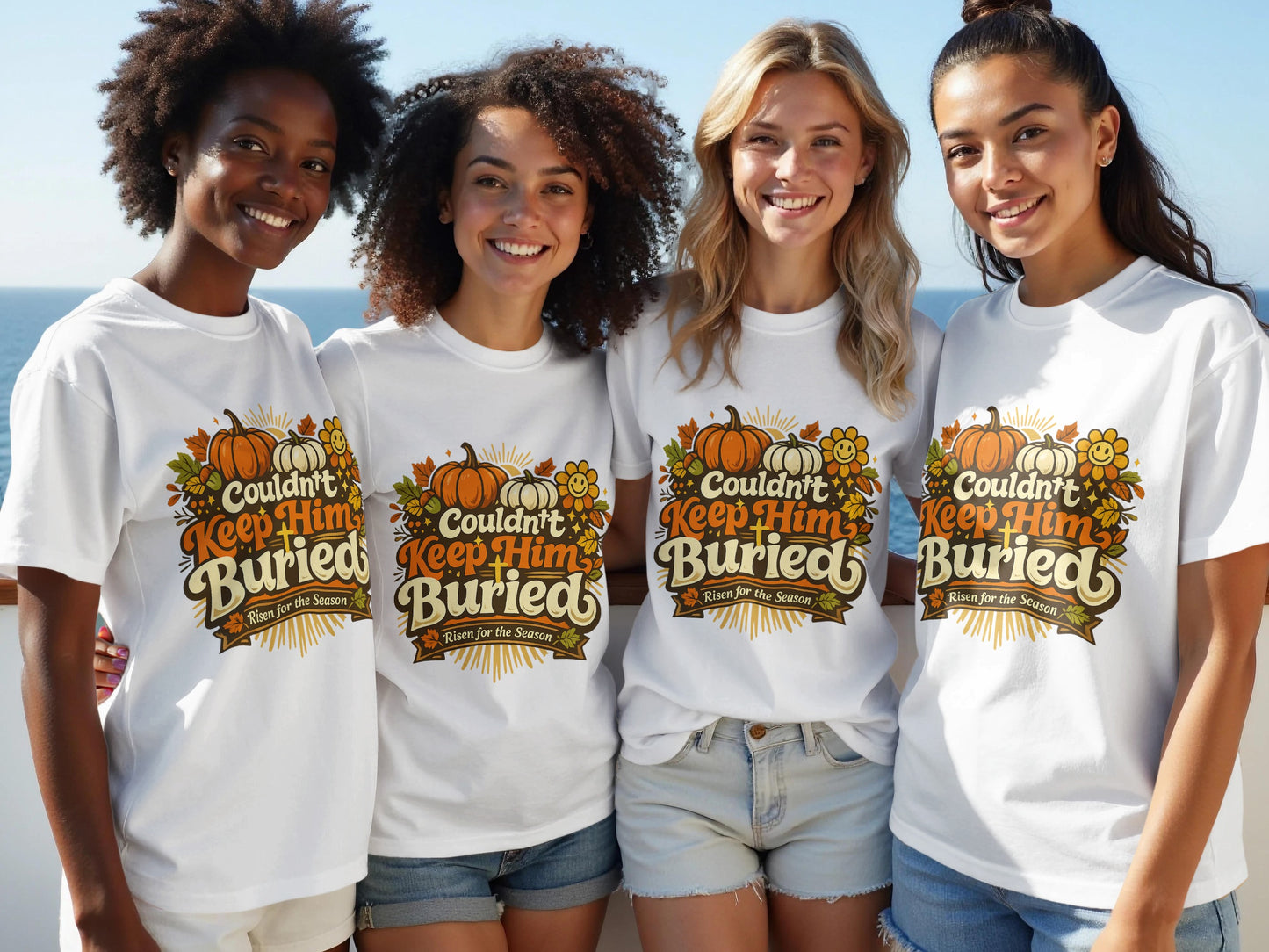 Four women wear white t-shirts with "Couldn't Keep Him Buried, Risen for the Season" graphic.