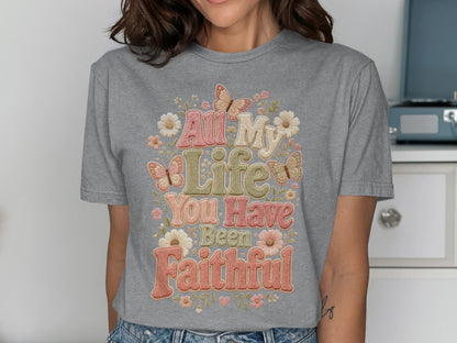 Gray t-shirt with colorful text "All My Life You Have Been Faithful" and floral accents.