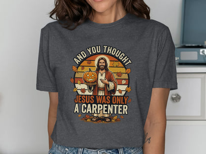 Jesus holding a pumpkin with text "AND YOU THOUGHT JESUS WAS ONLY A CARPENTER".