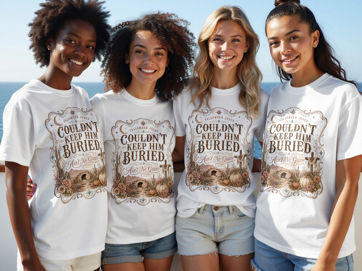 Four women wear white t-shirts with "Couldn't Keep Him Buried Ain't No Grave" text.