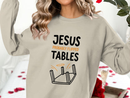Light beige sweatshirt with "Jesus Probably Flipped Tables" graphic.