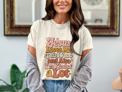 Jesus Loves Me, This I Know and Also I'm Kind of a Lot graphic tee.