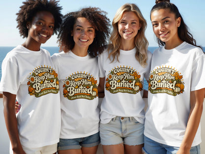 Four smiling women wear white t-shirts with "Couldn't Keep Him Burtied Jesus Said Not Today" graphic.