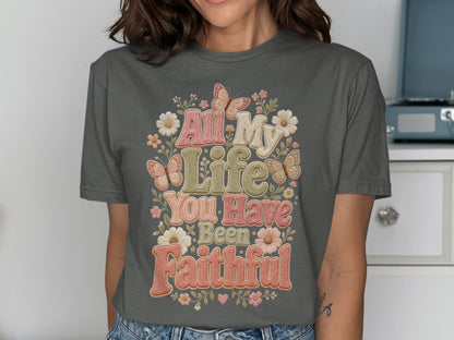 T-shirt with "All My Life You Have Been Faithful" text and floral butterfly design.