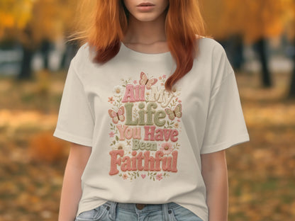 Cream t-shirt with "All My Life You Have Been Faithful" floral text design.