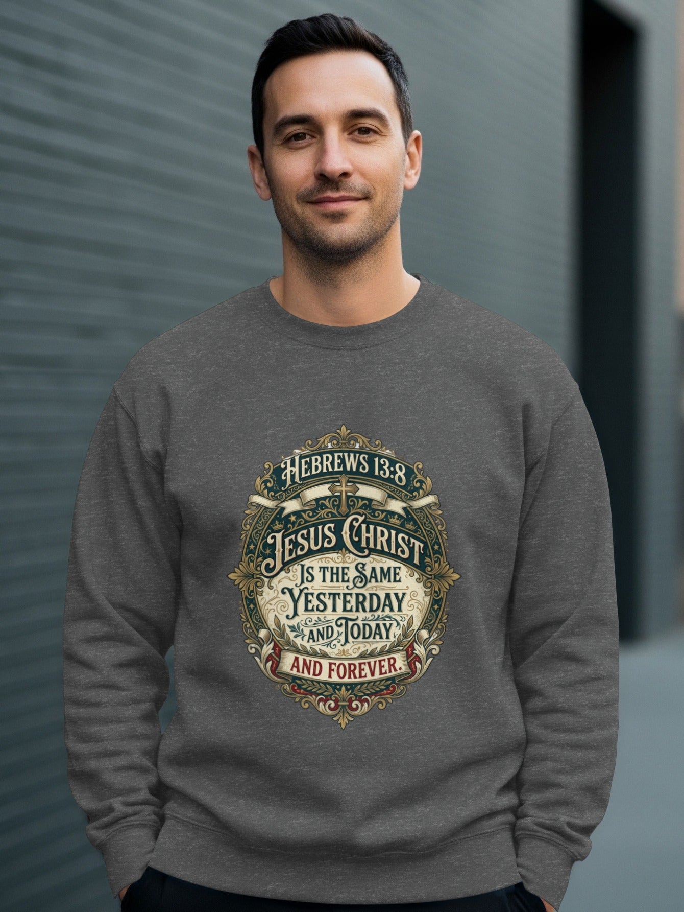 Man wearing a sweatshirt with "Jesus Christ is the same yesterday and today and forever."