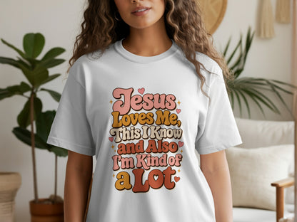 Jesus Loves Me, This I Know and Also I'm Kind of a Lot text on t-shirt.