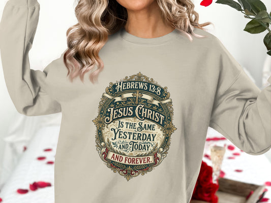 Jesus Christ is the same yesterday and today and forever scripture on sweatshirt.