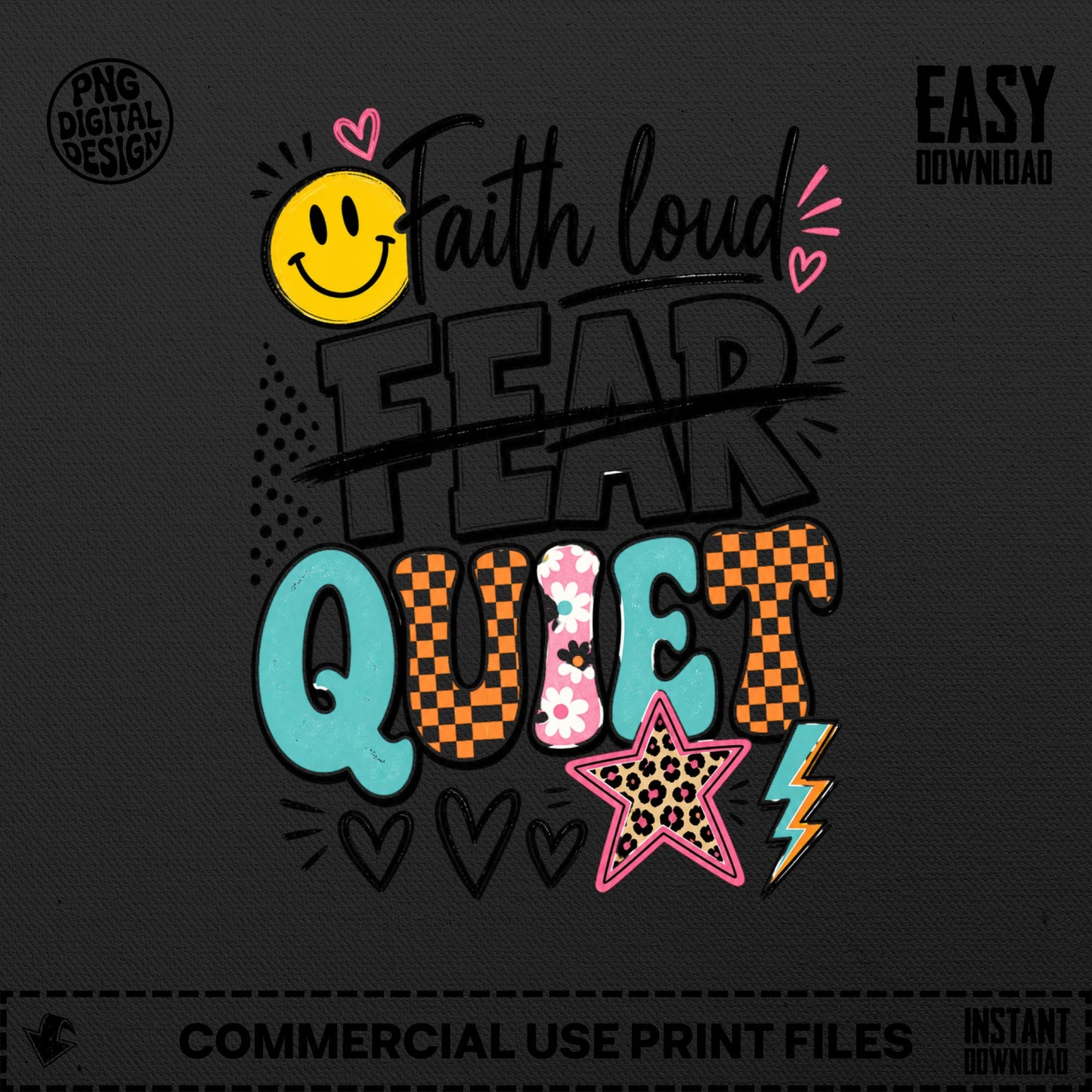 Faith loud, fear quiet with smiley, hearts, star, and lightning bolt graphic.