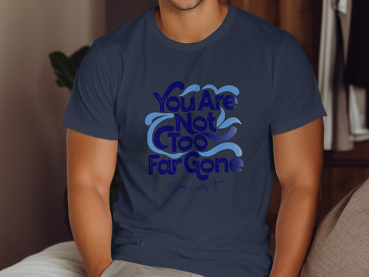 Dark blue t-shirt with "You Are Not Too Far Gone Jesus Loves You" text.