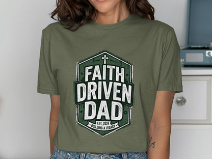 Olive green t-shirt with "Faith Driven Dad Est. 2024 Building a Legacy" graphic.